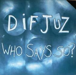 Dif Juz : Who Says So?